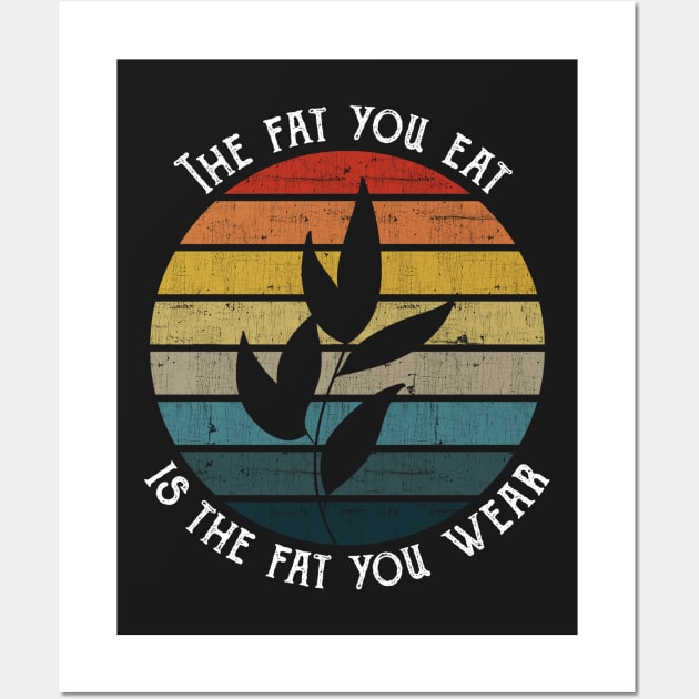 The fat you eat is the fat you wear - Vegan Retro Vintage product Wall Art by theodoros20